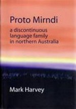 Proto mirndi : a discontinuous language family in Northern Australia / Mark Harvey.