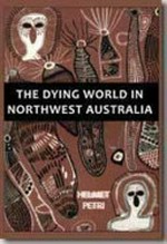 The dying world in Northwest Australia / Helmet Petri ; translated by Ian Campbell.