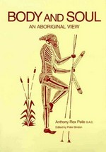 Body and soul : an Aboriginal view / Anthony Rex Peile ; edited by Peter Bindon.