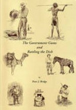 The government gums & rattling the dish : some forgotten but effective aspects of bush justice / by Peter J. Bridge with Gail Dreezens.
