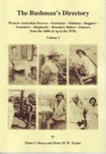 The bushman's directory : Western Australian drovers, stockmen, mailmen, doggers, teamsters, shepherds, boundary riders, fencers, from the 1800s & up to the 1970s / by Eloise I. Sharp and Eloise M.W. Taylor.