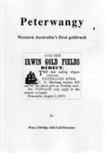 Peterwangy : Western Australia's first goldrush / by Peter J Bridge with Gail Dreezens.