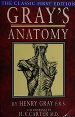 Anatomy descriptive and surgical / by Henry Gray ; the drawings by H. V. Carter ; the dissections jointly by the author and Dr. Carter.