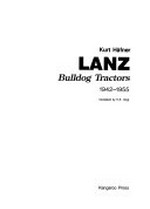 Lanz bulldog tractors 1942-1955 / Kurt Häfner ; translated by H.E. Voigt.