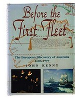 Before the First Fleet : Europeans in Australia 1606-1777 / John Kenny.