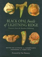 Black opal fossils of Lightning Ridge : treasures from the Rainbow Billabong / written and illustrated by Elizabeth Smith ; photography by Robert Smith.