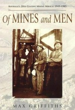 Of mines and men : Australia's 20th century mining miracle 1945-1985 / Max Griffiths.