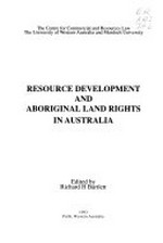 Resource development and Aboriginal land rights in Australia / edited by Richard H. Bartlett.