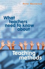 What teachers need to know about teaching methods: Peter Westwood.