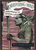 Whispering wind : adventures in Arnhem Land / Syd Kyle-Little.