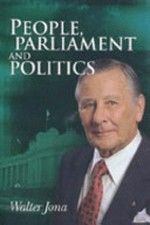 People, parliament and politics / by Walter Jona.
