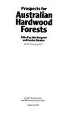Prospects for Australian hardwood forests / edited by John Dargavel and Gordon Sheldon.