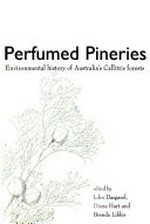 Perfumed pineries : environmental history of Australia's Callitris forests / edited by John Dargavel, Diane Hart and Brenda Libbis.