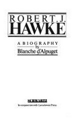 Robert J. Hawke : a biography / Blanche d'Alpuget.
