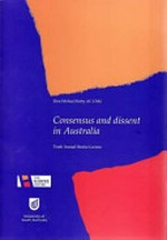 Consensus and dissent in Australia : tenth annual Hawke lecture / author, Michael Kirby.