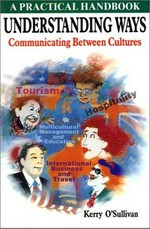 Understanding ways : communicating between cultures / Kerry O'Sullivan.