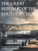 The great republic of the southern seas : republicans in nineteenth-century Australia / Audrey Oldfield.