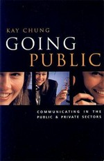 Going public : communicating in the public and private sectors / Kay Chung.