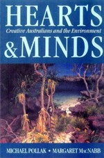Hearts and minds : creative Australians and the environment / Michael Pollak and Margaret MacNabb.