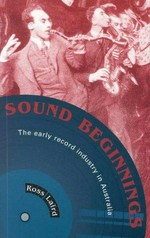Sound beginnings : the early record industry in Australia / Ross Laird.