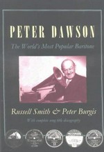 Peter Dawson : the world's most popular baritone : with complete song title discography / Russell Smith & Peter Burgis.