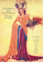 Dreamers and visionaries : Adelaide's little theatres from the 1920s to the early 1940s / Thelma Afford ; edited, with additional research by Kerrie Round.