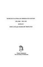 Sources of Australian immigration history. 1901-1945 / edited by John Lack and Jacqueline Templeton. Volume 1,