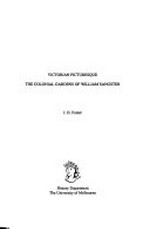 Victorian picturesque : the colonial gardens of William Sangster / J.H. Foster.