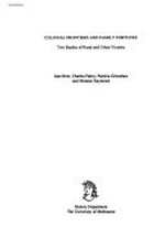 Colonial frontiers and family fortunes : two studies of rural and urban Victoria / Jane Beer ... [et al.].