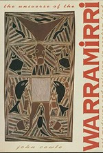 The universe of the Warramirri : art, medicine, and religion in Arnhem Land / John Cawte.