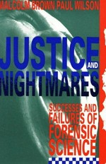 Justice and nightmares : successes and failures of forensic science in Australia and New Zealand / Malcolm Brown and Paul Wilson ; contribution by Judith Whelan.