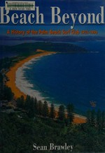Beach beyond : a history of the Palm Beach Surf Club 1921-1996 / Sean Brawley.