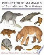 Prehistoric mammals of Australia and New Guinea : one hundred million years of evolution / John Long ... [et al.].