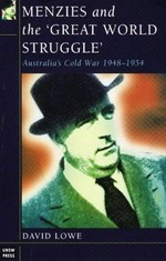 Menzies and the "great world struggle" : Australia's Cold War 1948-1954 / David Lowe.