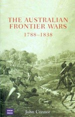 The Australian frontier wars, 1788-1838 / John Connor.