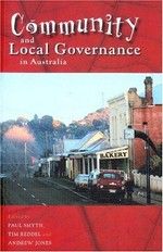 Community and local governance in Australia / edited by Paul Smyth, Tim Reddel and Andrew Jones.
