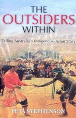 The outsiders within : telling Australia's Indigenous-Asian story / Peta Stephenson.