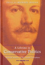 A lifetime in conservative politics : political memoirs of Sir Joseph Carruthers / edited by Michael Hogan.