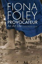 Fiona Foley provocateur : an art life / Martin-Chew, Louise.