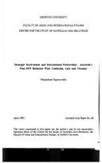 Strategic involvement and international partnership : Australia's post-1975 relations with Cambodia, Laos and Vietnam / Pheuiphanh Ngaosyvathn.