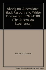Aboriginal Australians : black response to white dominance, 1788-1980 / Richard Broome.
