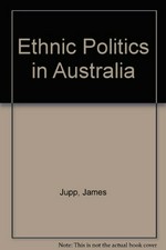 Ethnic politics in Australia / edited by James Jupp.