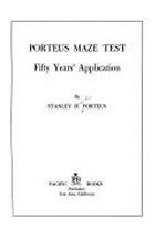 Porteus maze test : fifty years' application, by Stanley D. Porteus.