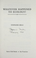 Whatever happened to ecology? / Stephanie Mills.