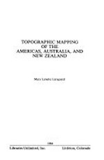 Topographic mapping of the Americas, Australia, and New Zealand / Mary Lynette Larsgaard.