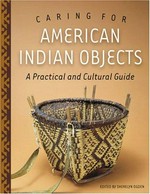 Caring for American Indian objects : a practical and cultural guide / edited by Sherelyn Ogden.