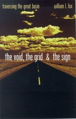 The void, the grid & the sign : traversing the Great Basin / William L. Fox.