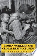 Women workers and global restructuring / edited by Kathryn Ward.