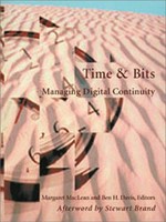 Time & bits : managing digital continuity / Margaret MacLean and Ben H. Davis, editors.
