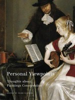 Personal viewpoints : thoughts about paintings conservation : a seminar organized by The J. Paul Getty Museum, the Getty Conservation Institute, and the Getty Research Institute at the Getty Center, Los Angeles, June 21-22, 2001 / edited by Mark Leonard.